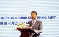 BHXH Việt Nam đối thoại với các doanh nghiệp Hàn Quốc trong việc tổ chức thực hiện chính sách bảo hiểm 