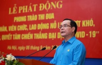 Tổng Liên đoàn lao động Việt Nam:  Phát động phong trào thi đua 'CNVCLĐ nỗ lực vượt khó, sáng tạo, quyết tâm chiến thắng đại dịch Covid-19'