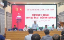 Chủ tịch UBND quận Lê Chân Nguyễn Văn Phiệt đối thoại với 12 hộ dân thuộc Dự án đầu tư xây dựng hạ tầng kỹ thuật Khu tái định cư A51