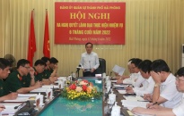 Đảng ủy Quân sự thành phố: Ra nghị quyết lãnh đạo thực hiện nhiệm vụ 6 tháng cuối năm 2022