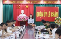 Quận ủy Lê Chân:  Tăng cường công tác kiểm tra, quản lý trật tự xây dựng trên địa bàn