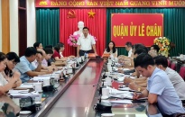 Quận ủy Lê Chân:   Tập trung thực hiện tốt công tác quản lý đô thị, thực hiện chuyển đổi số