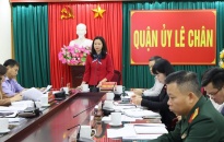 Quận ủy Lê Chân:  Tập trung lãnh đạo địa phương hoàn thành các chỉ tiêu công tác