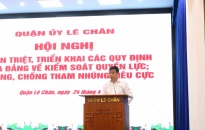 Quận ủy Lê Chân:  Quán triệt, triển khai các Quy định của Đảng về kiểm soát quyền lực, phòng, chống tham nhũng, tiêu cực
