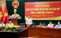 Hội nghị cung cấp thông tin và giao ban báo chí tuần 31 năm 2024