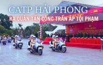 CATP Hải Phòng ra quân tấn công, trấn áp tội phạm, giữ bình yên cho Nhân dân vui xuân, đón Tết